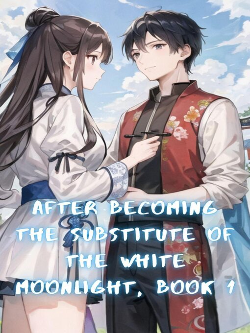 Title details for After Becoming the Substitute of the White Moonlight by ZenithNovels - Available